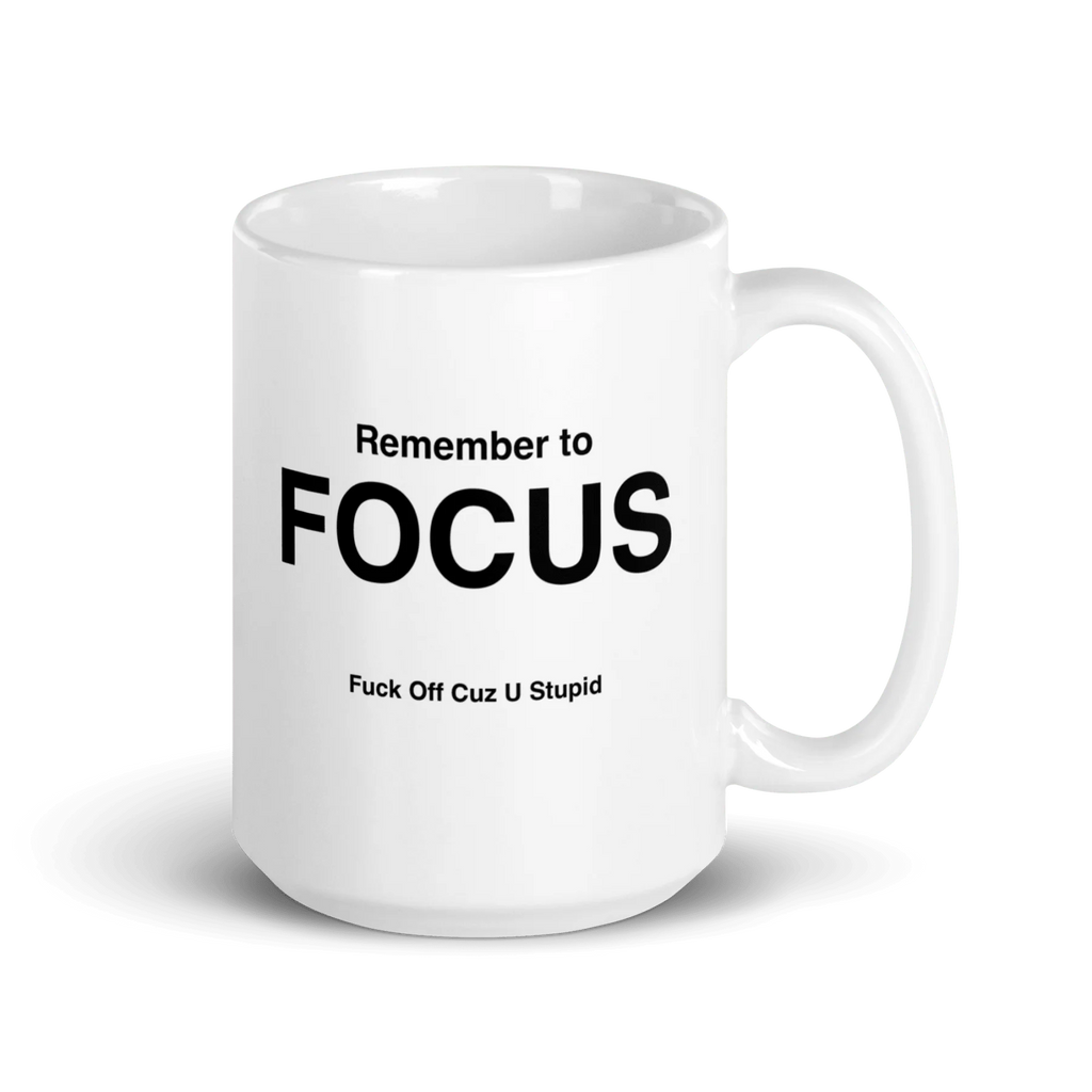 FOCUS Mug (Fuck Off Cuz U Stupid)