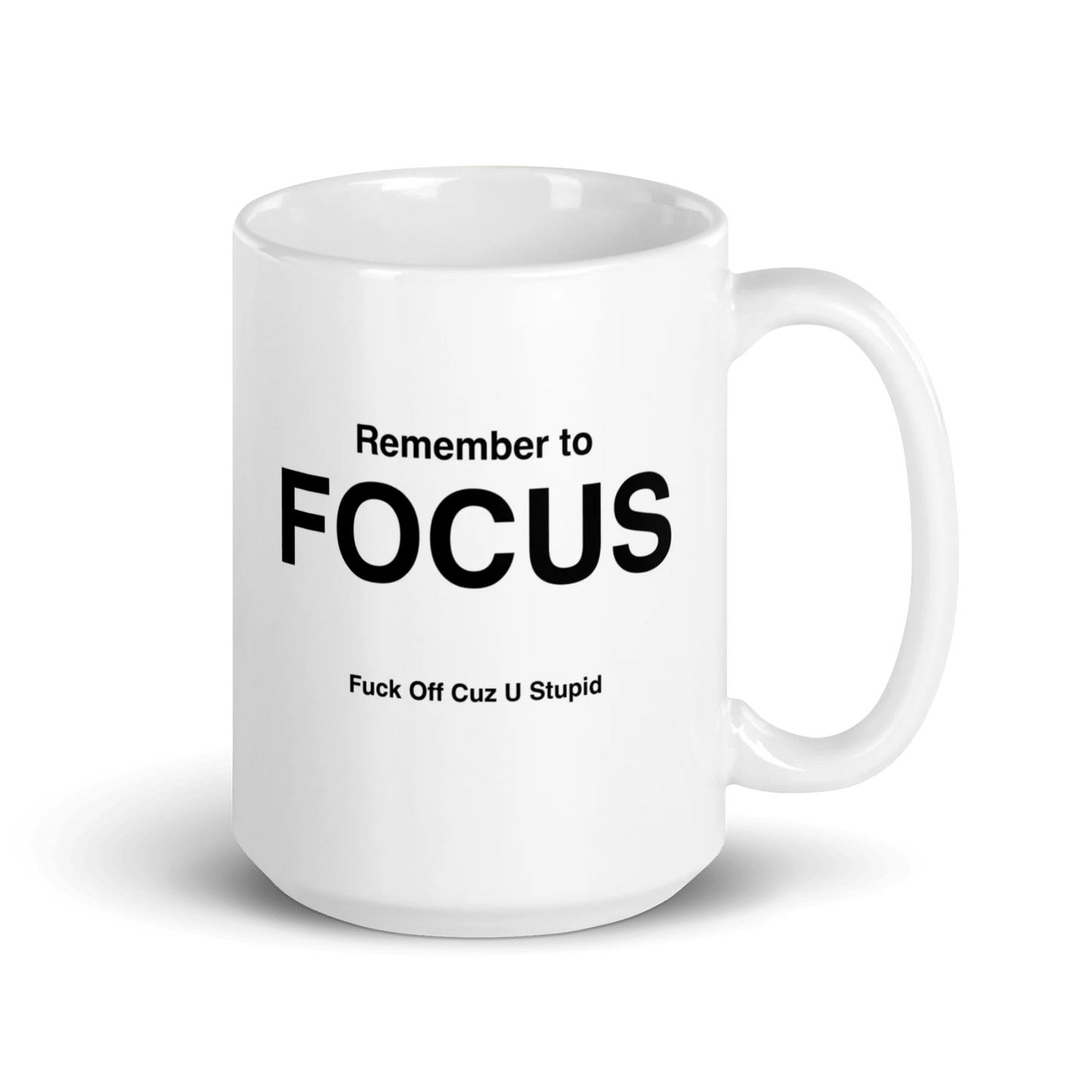 FOCUS Mug (Fuck Off Cuz U Stupid)