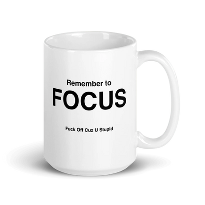 FOCUS Mug (Fuck Off Cuz U Stupid)