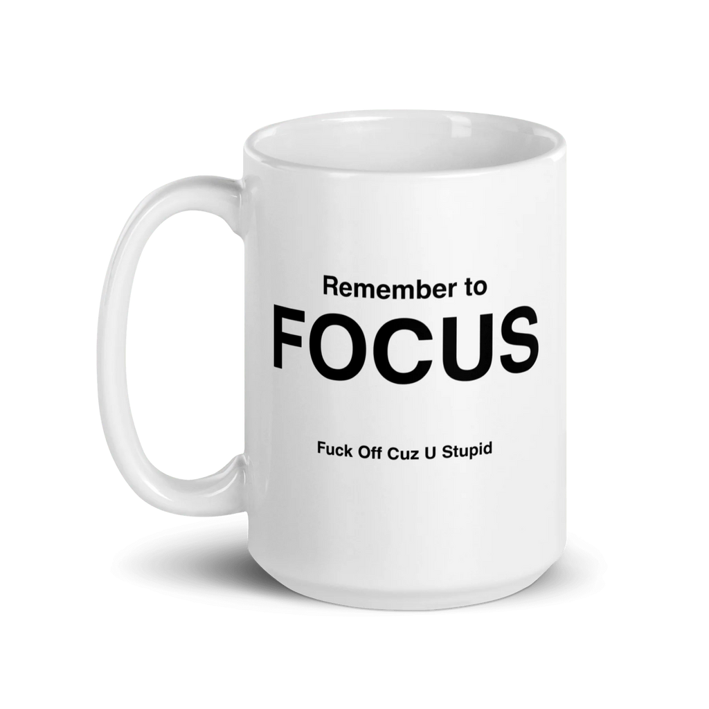 FOCUS Mug (Fuck Off Cuz U Stupid)
