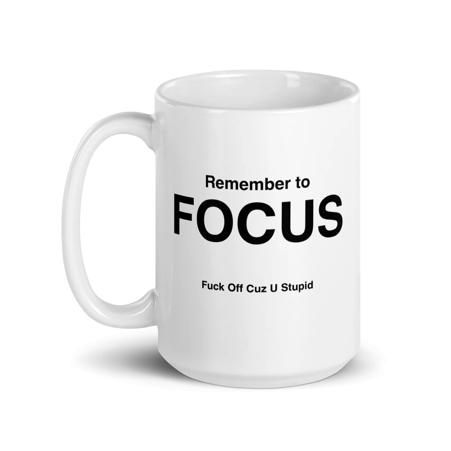 FOCUS Mug (Fuck Off Cuz U Stupid)