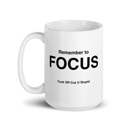 FOCUS Mug (Fuck Off Cuz U Stupid)