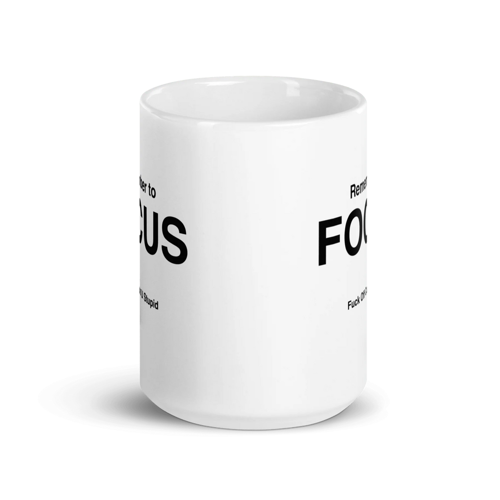 FOCUS Mug (Fuck Off Cuz U Stupid)