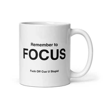 FOCUS Mug (Fuck Off Cuz U Stupid)