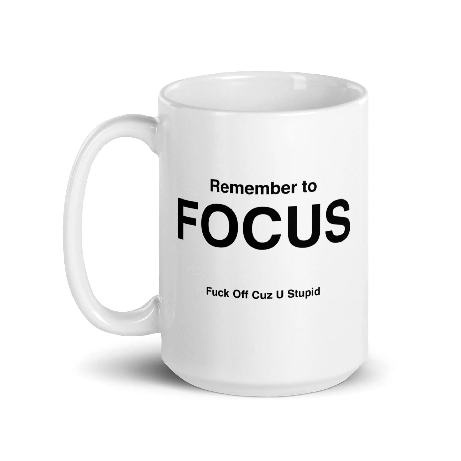 FOCUS Mug (Fuck Off Cuz U Stupid)