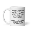 I cried when I had no shoes...then I laughed, really hard. Mug