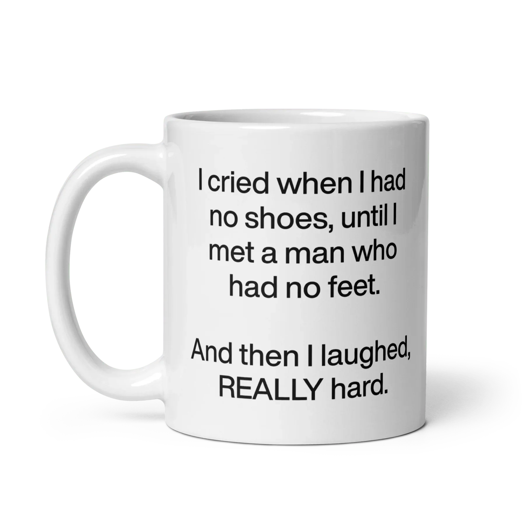 I cried when I had no shoes...then I laughed, really hard. Mug