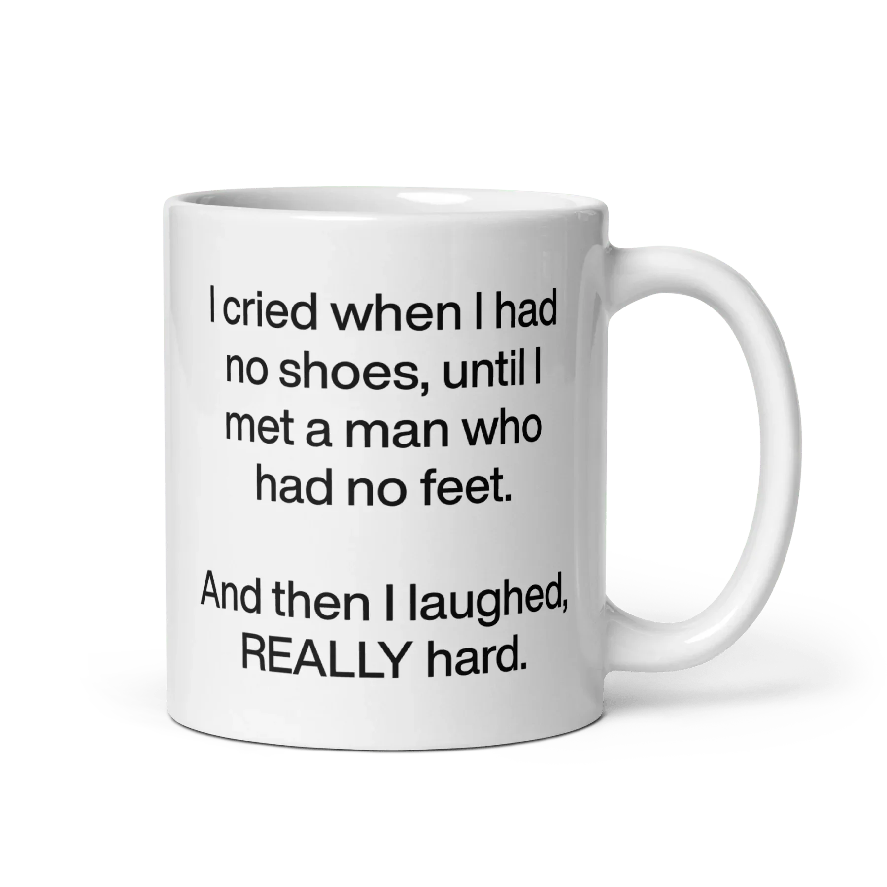 I cried when I had no shoes...then I laughed, really hard. Mug