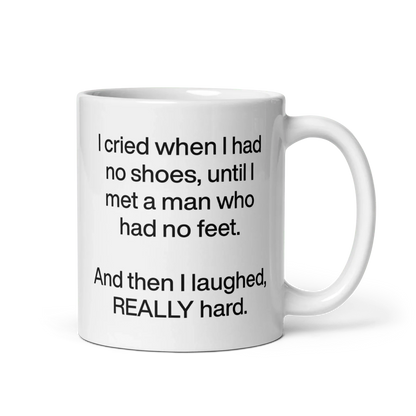 I cried when I had no shoes...then I laughed, really hard. Mug