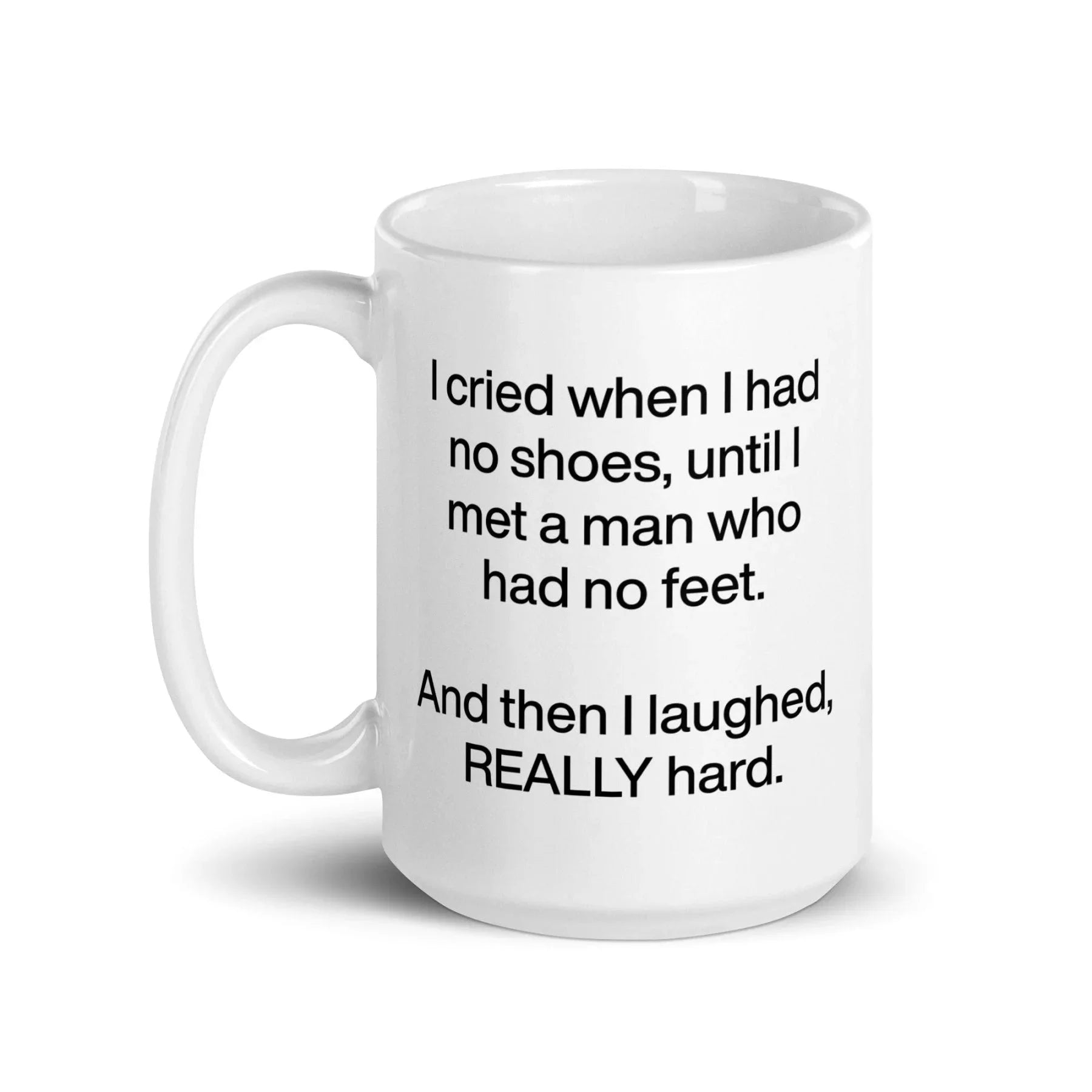 I cried when I had no shoes...then I laughed, really hard. Mug
