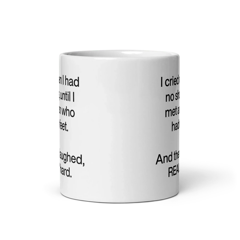 I cried when I had no shoes...then I laughed, really hard. Mug