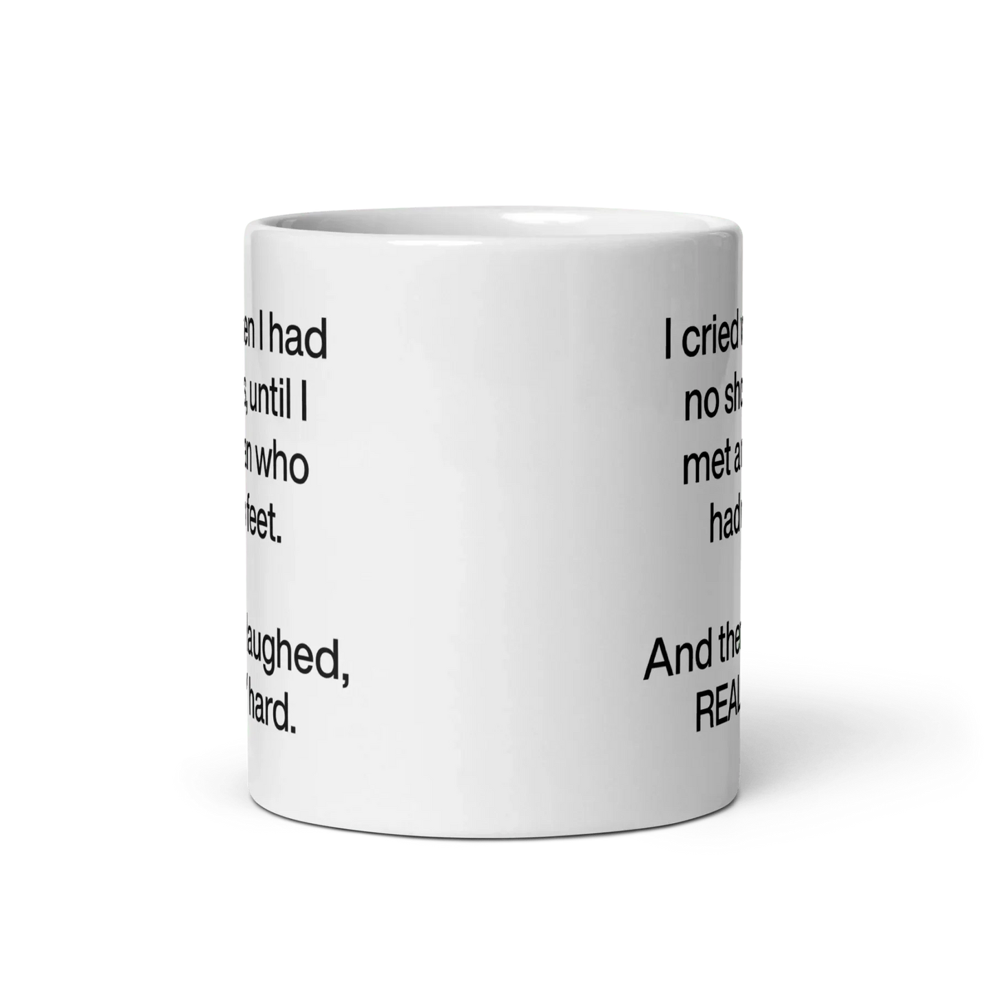 I cried when I had no shoes...then I laughed, really hard. Mug