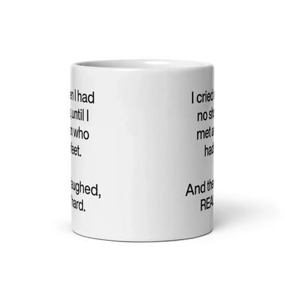 I cried when I had no shoes...then I laughed, really hard. Mug