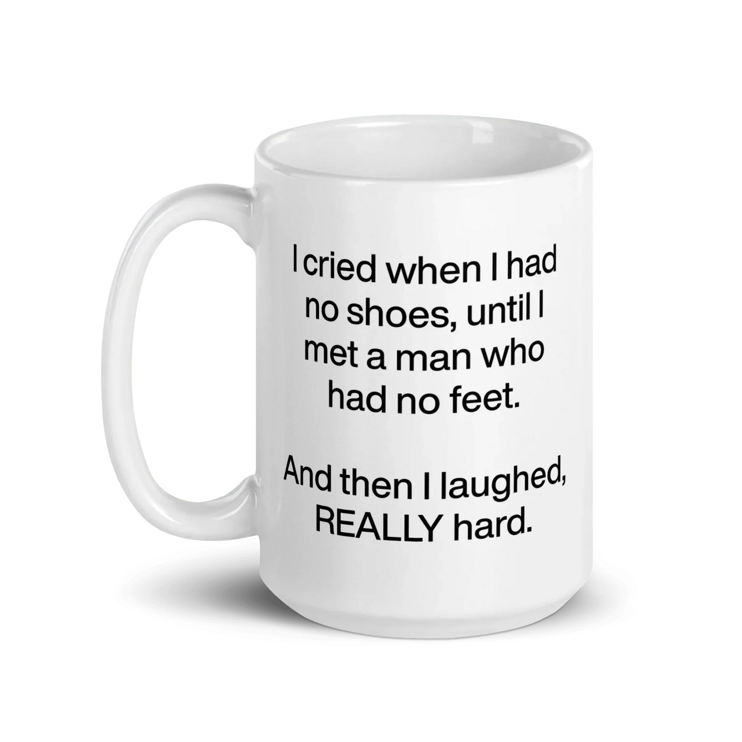 I cried when I had no shoes...then I laughed, really hard. Mug