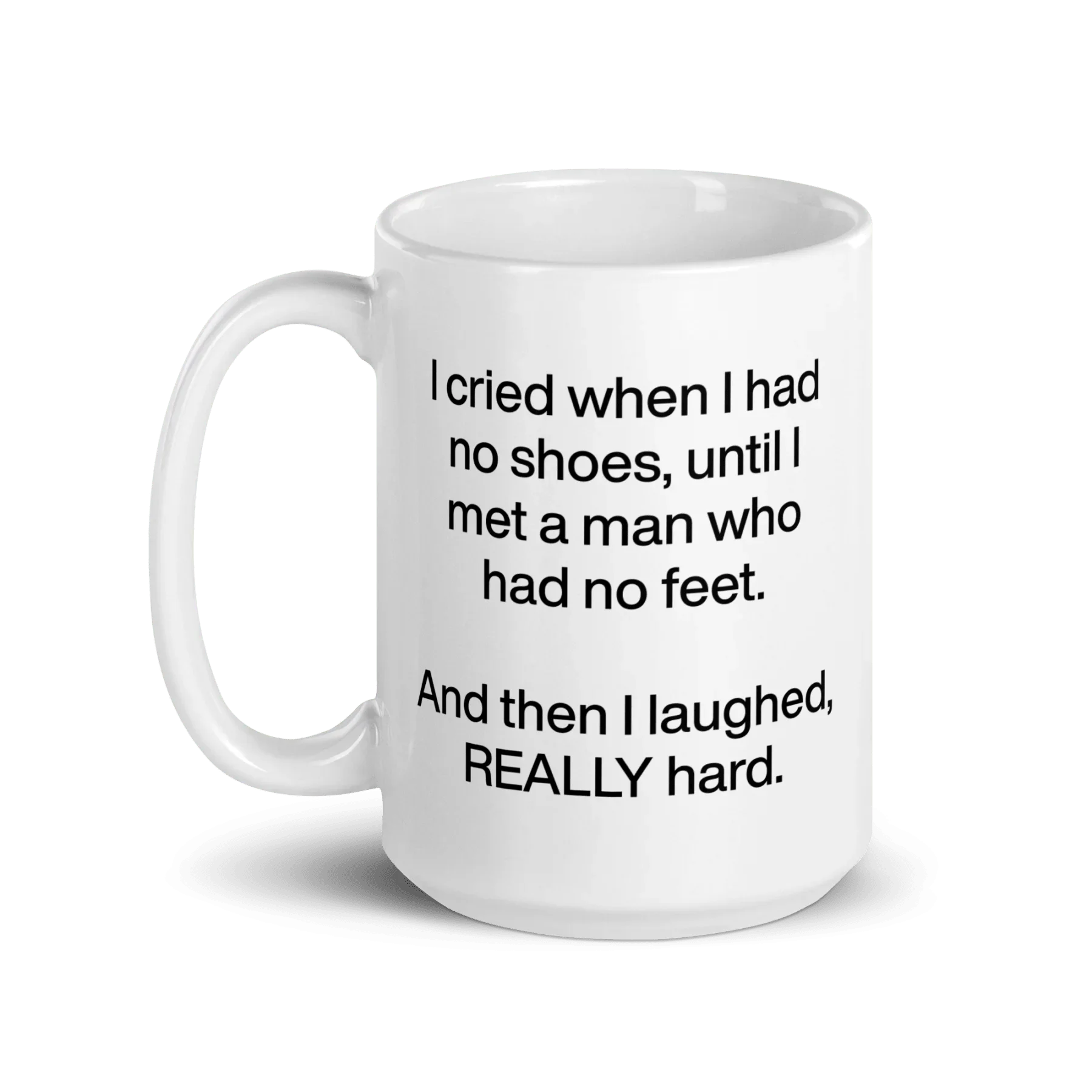 I cried when I had no shoes...then I laughed, really hard. Mug