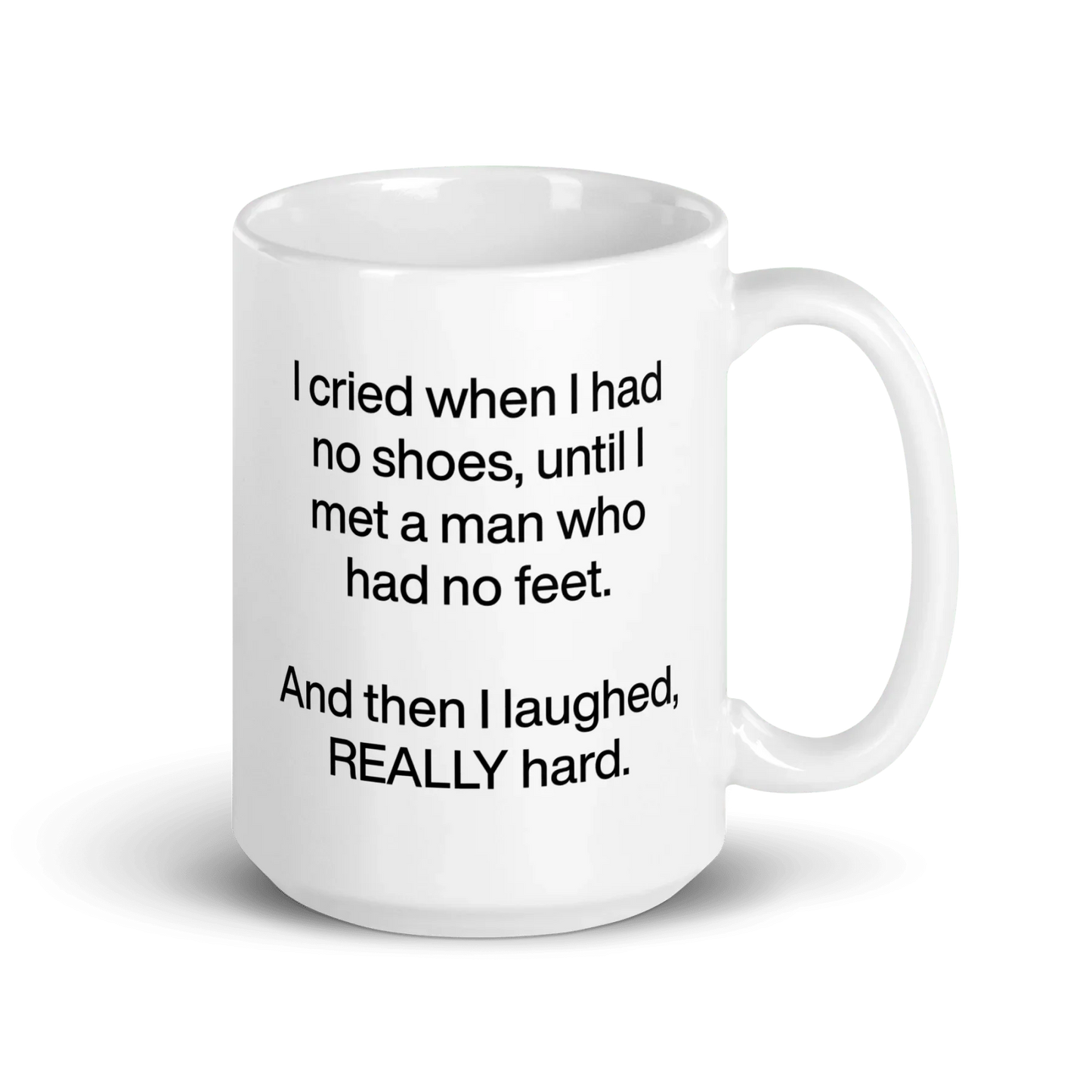 I cried when I had no shoes...then I laughed, really hard. Mug