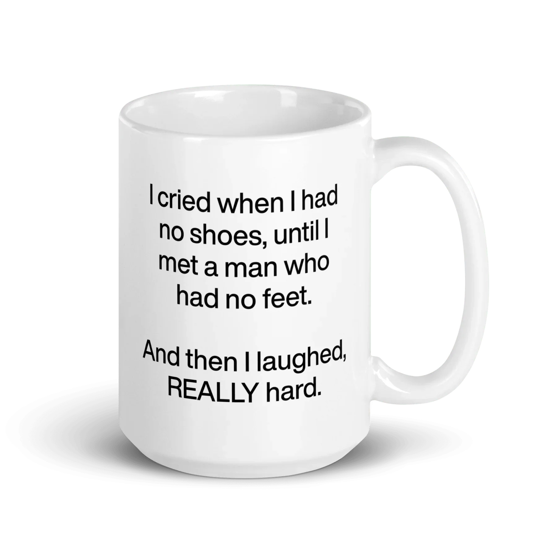 I cried when I had no shoes...then I laughed, really hard. Mug