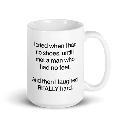 I cried when I had no shoes...then I laughed, really hard. Mug