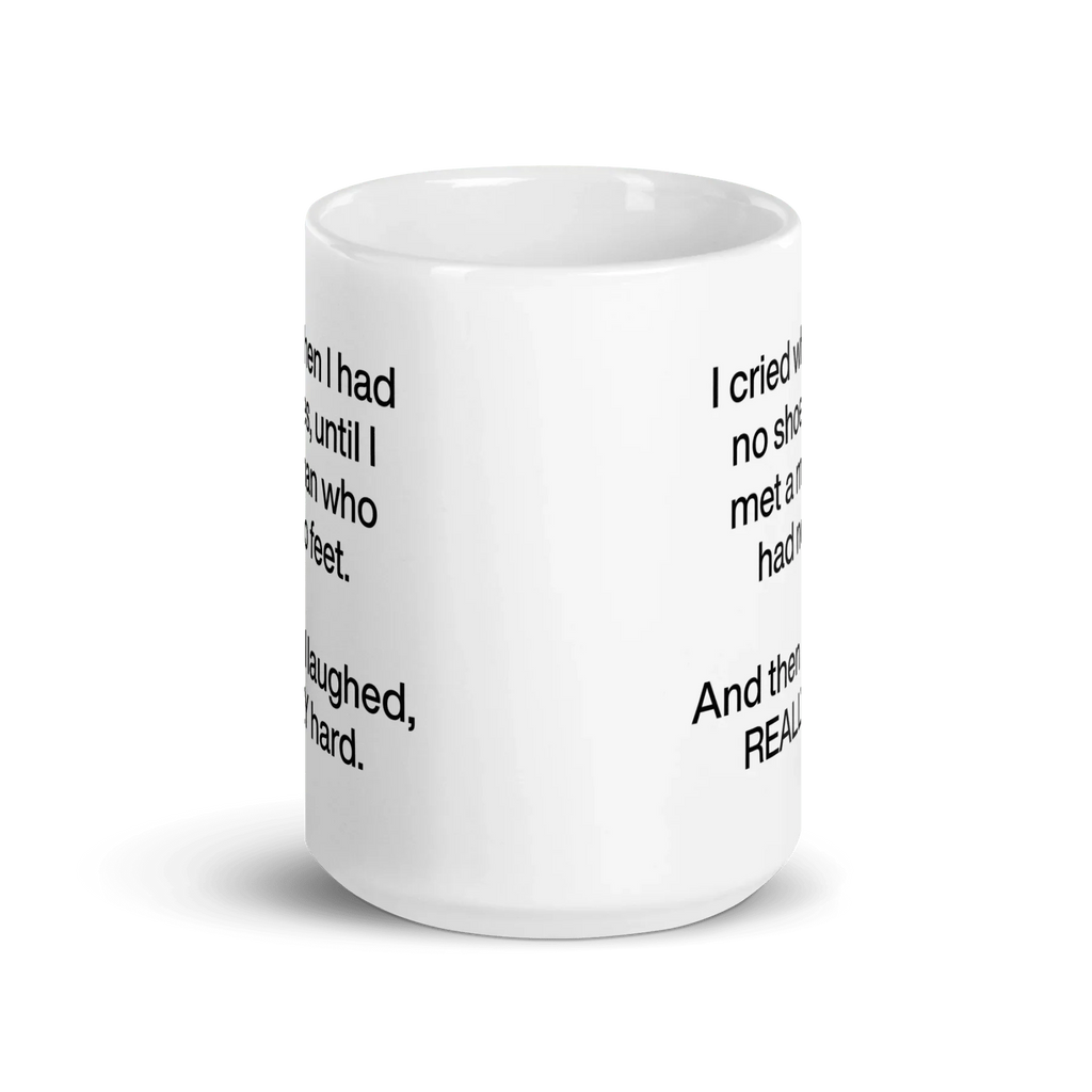 I cried when I had no shoes...then I laughed, really hard. Mug