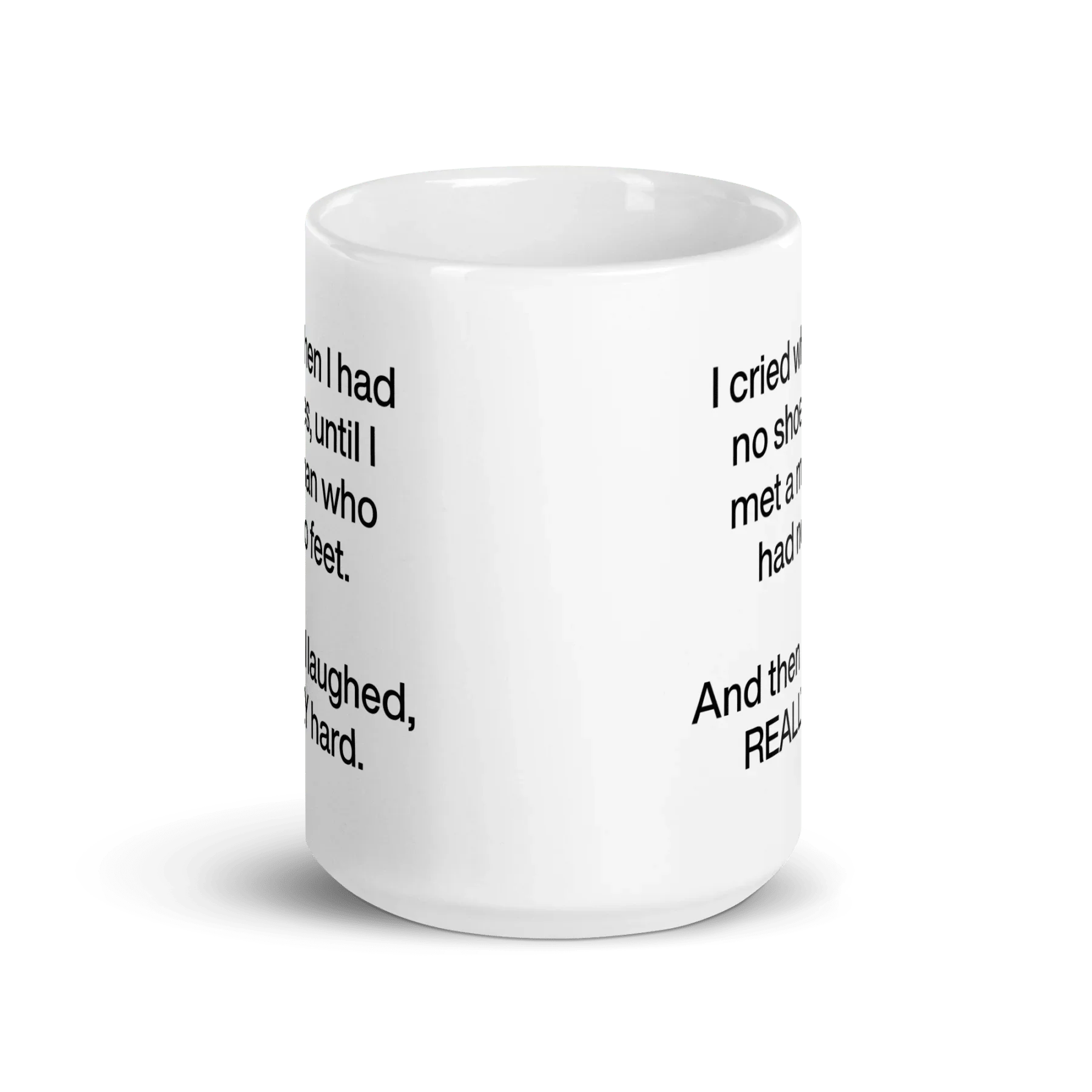 I cried when I had no shoes...then I laughed, really hard. Mug