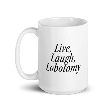 Live, Laugh, Lobotomy Mug