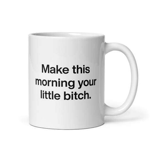 Make This Morning Your Little Bitch Mug - Polychrome Goods 🍊