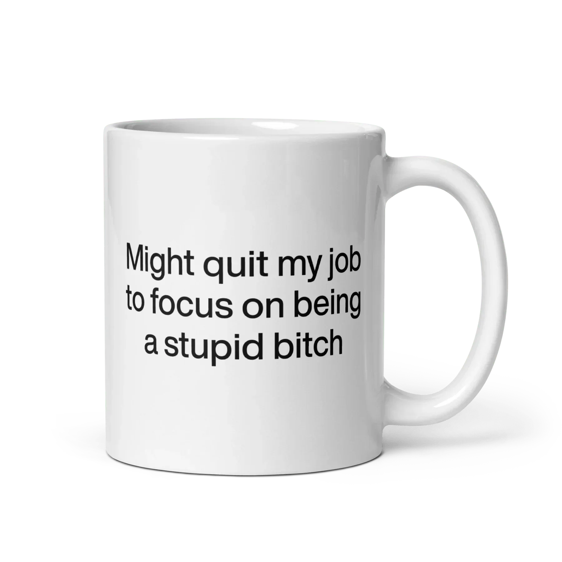 Might Quit My Job To Focus on Being a Stupid Bitch Mug