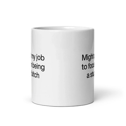 Might Quit My Job To Focus on Being a Stupid Bitch Mug
