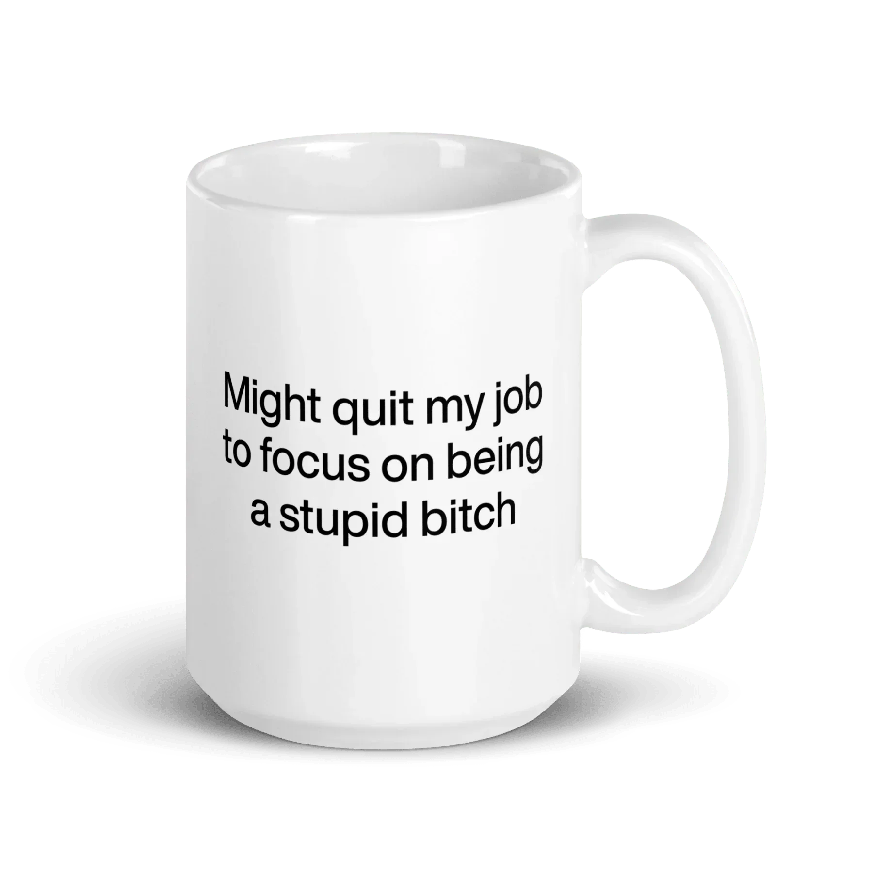 Might Quit My Job To Focus on Being a Stupid Bitch Mug
