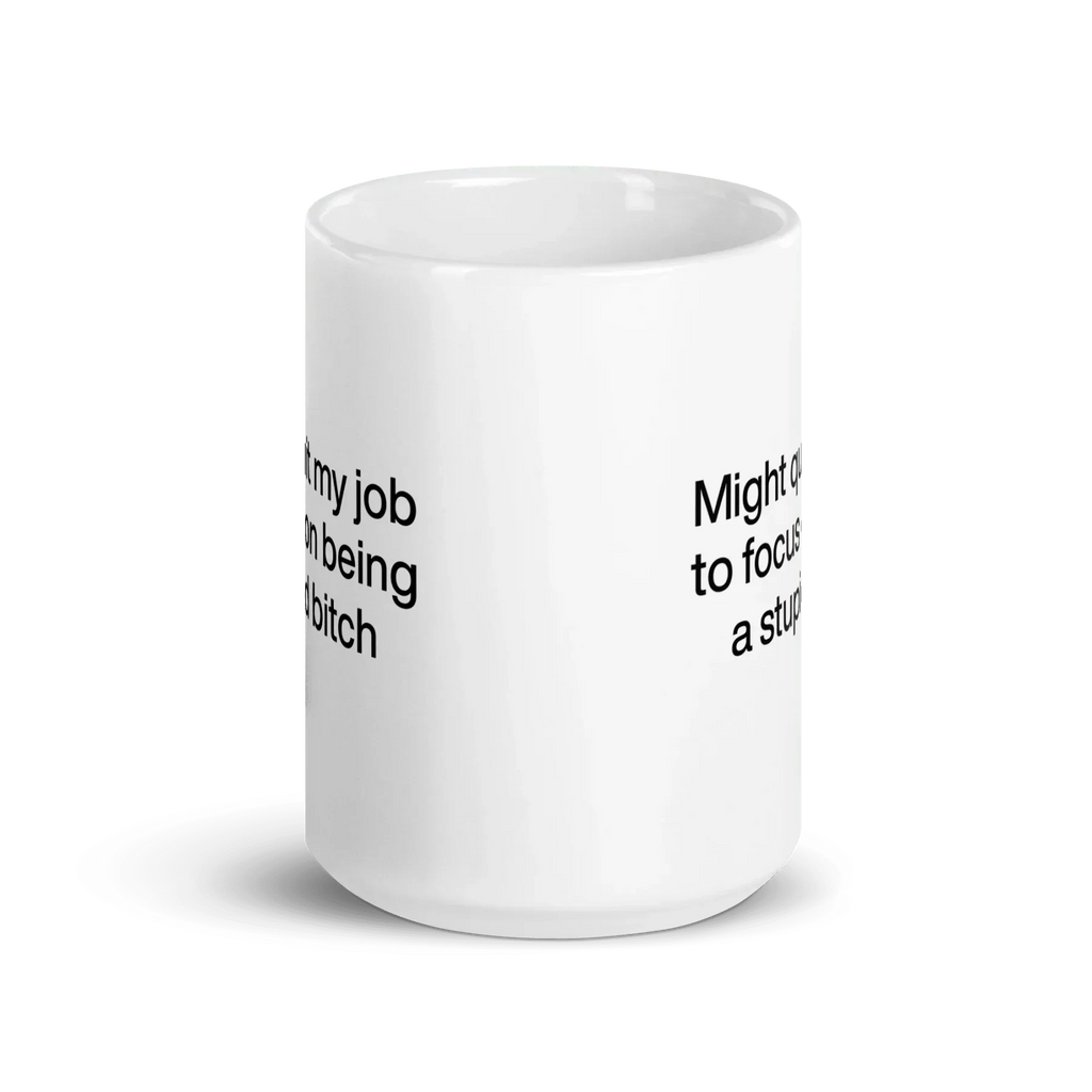 Might Quit My Job To Focus on Being a Stupid Bitch Mug