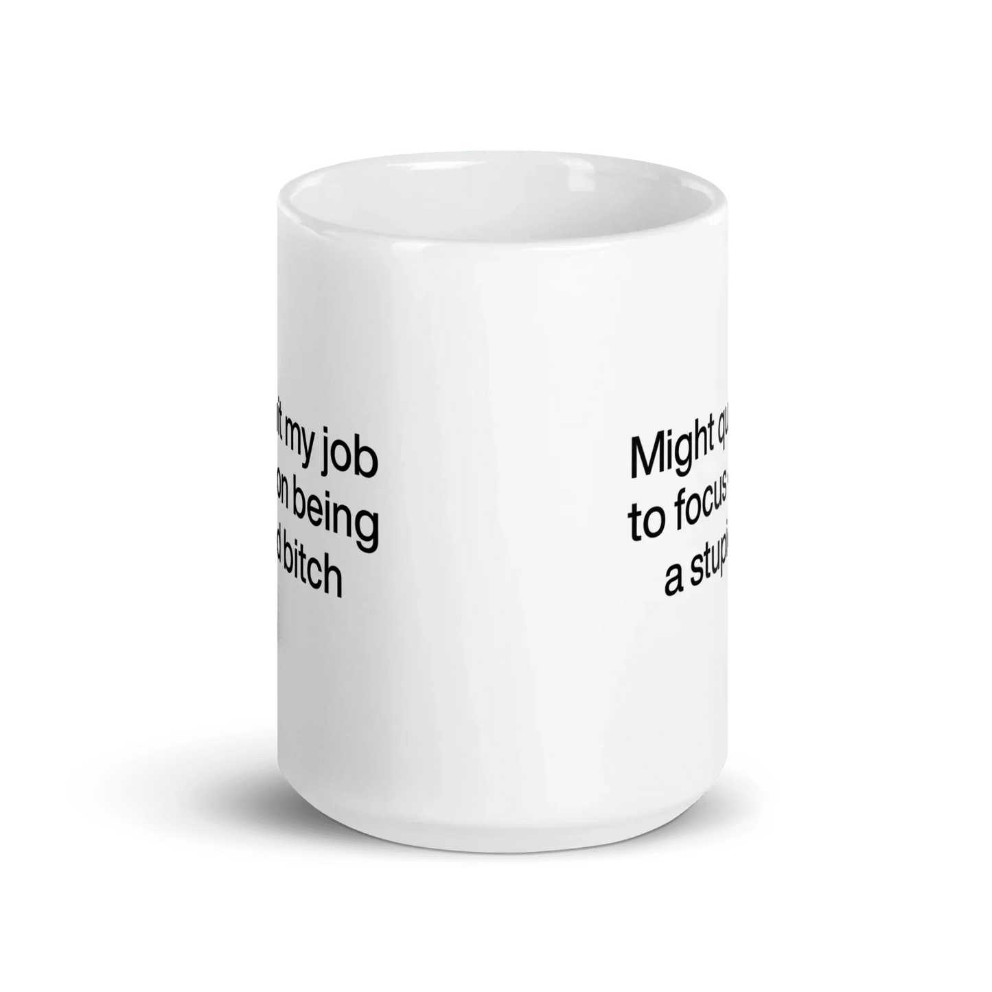 Might Quit My Job To Focus on Being a Stupid Bitch Mug