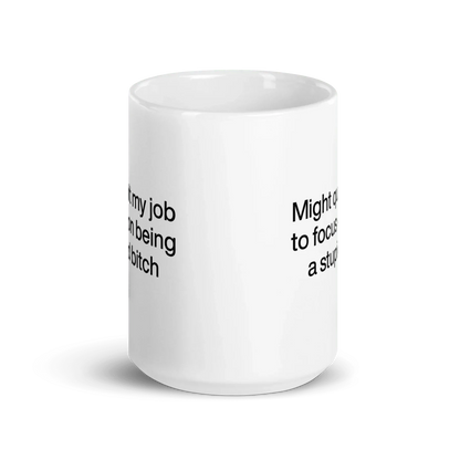 Might Quit My Job To Focus on Being a Stupid Bitch Mug