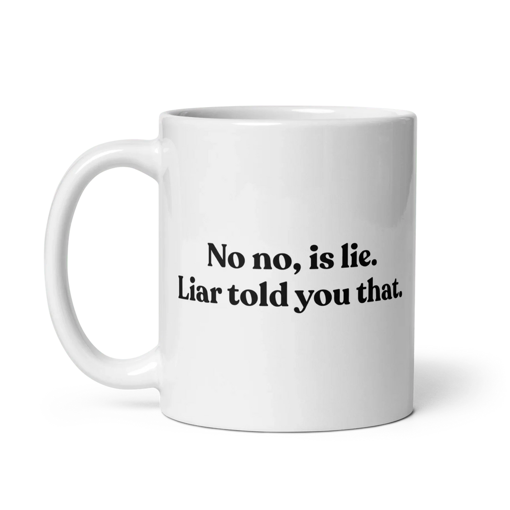 No, Iis Lie. Liar Told You That Mug