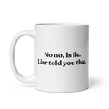 No, Iis Lie. Liar Told You That Mug