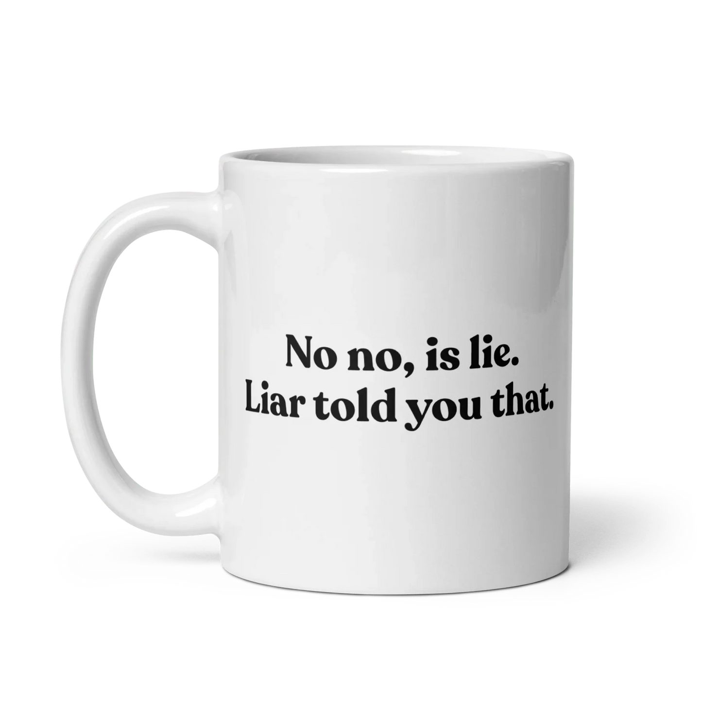 No, Iis Lie. Liar Told You That Mug