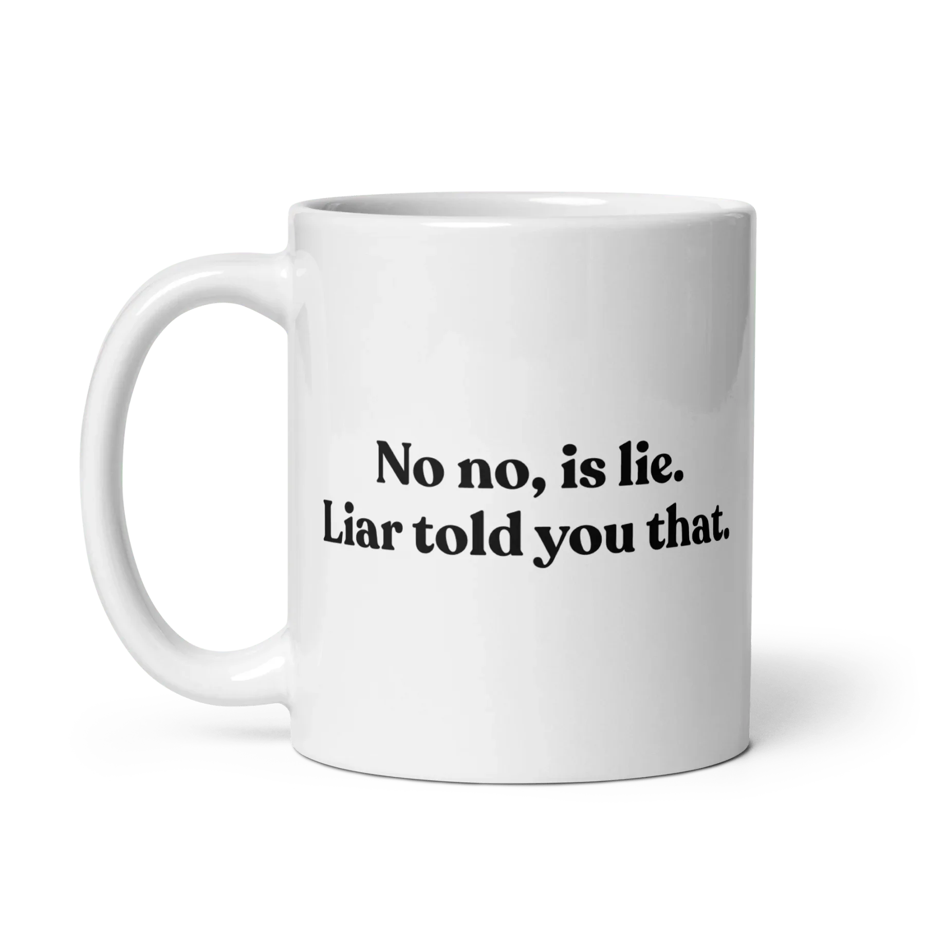 No, Iis Lie. Liar Told You That Mug