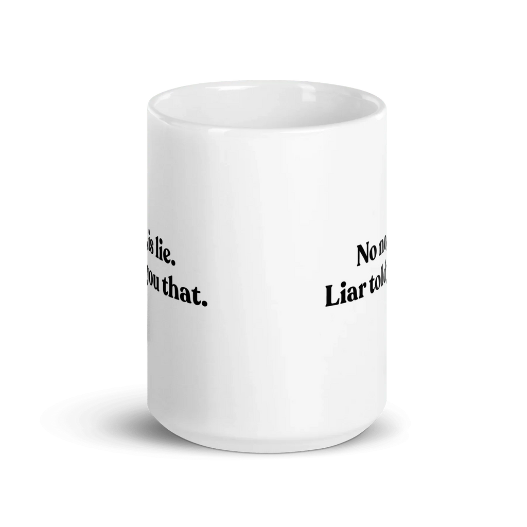 No, Iis Lie. Liar Told You That Mug