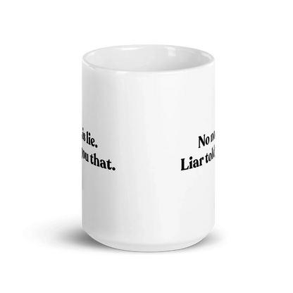 No, Iis Lie. Liar Told You That Mug