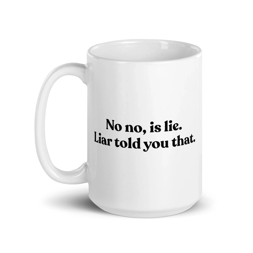 No, Iis Lie. Liar Told You That Mug