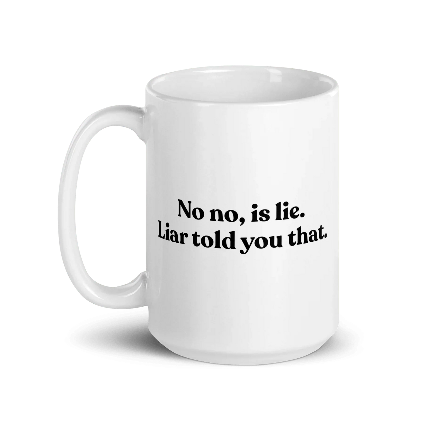 No, Iis Lie. Liar Told You That Mug