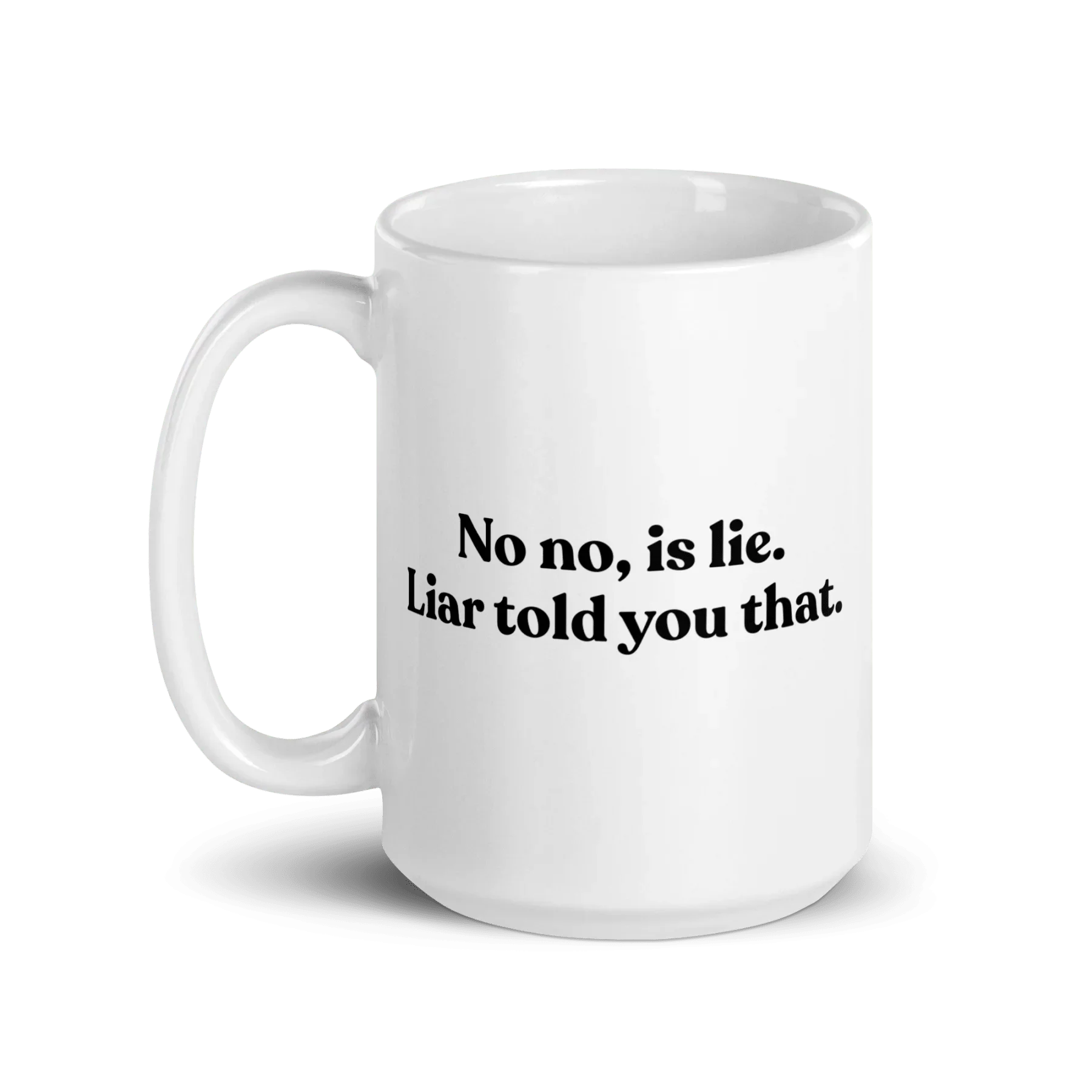 No, Iis Lie. Liar Told You That Mug