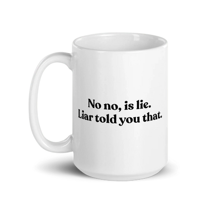 No, Iis Lie. Liar Told You That Mug