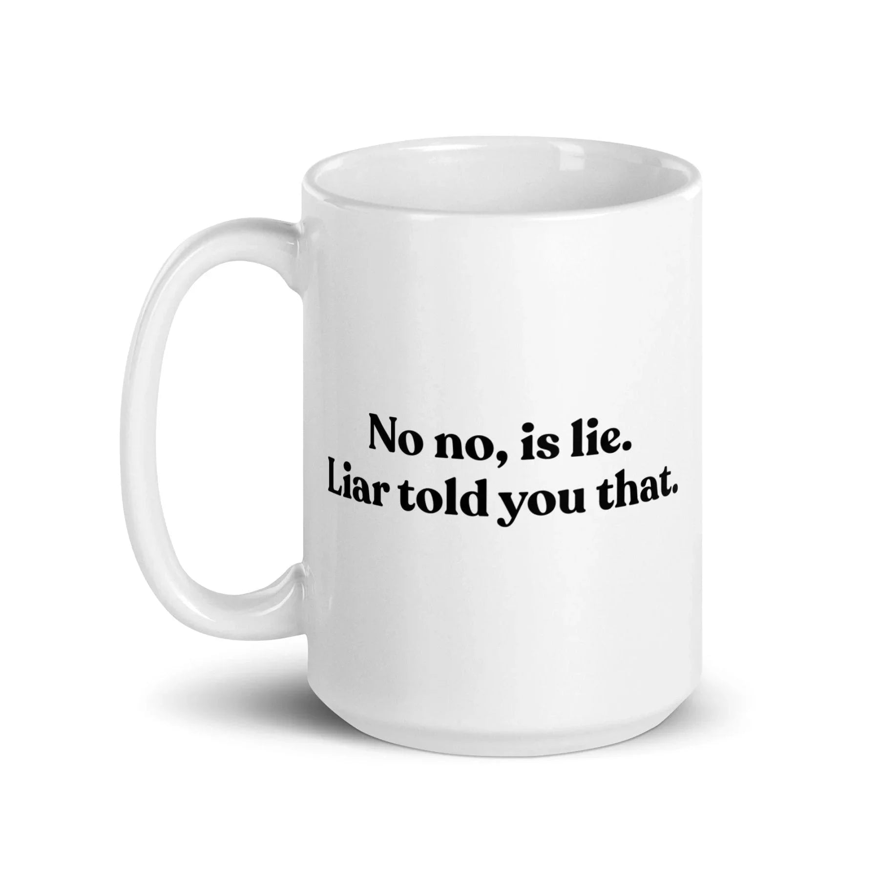 No, Iis Lie. Liar Told You That Mug