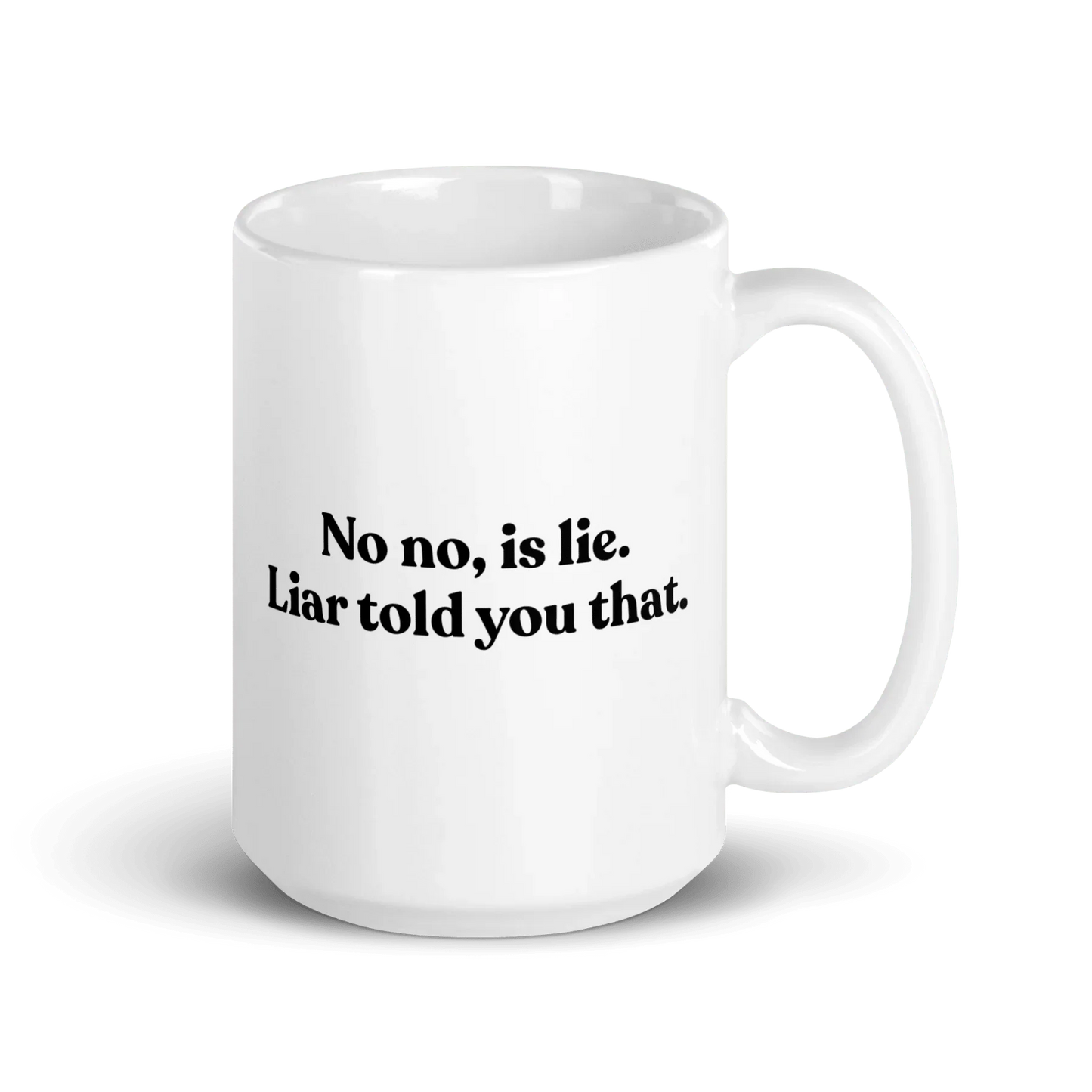 No, Iis Lie. Liar Told You That Mug
