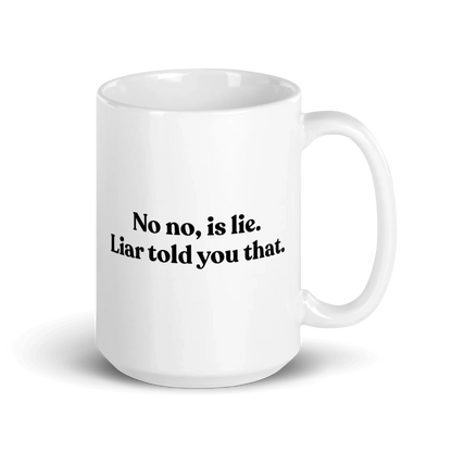 No, Iis Lie. Liar Told You That Mug