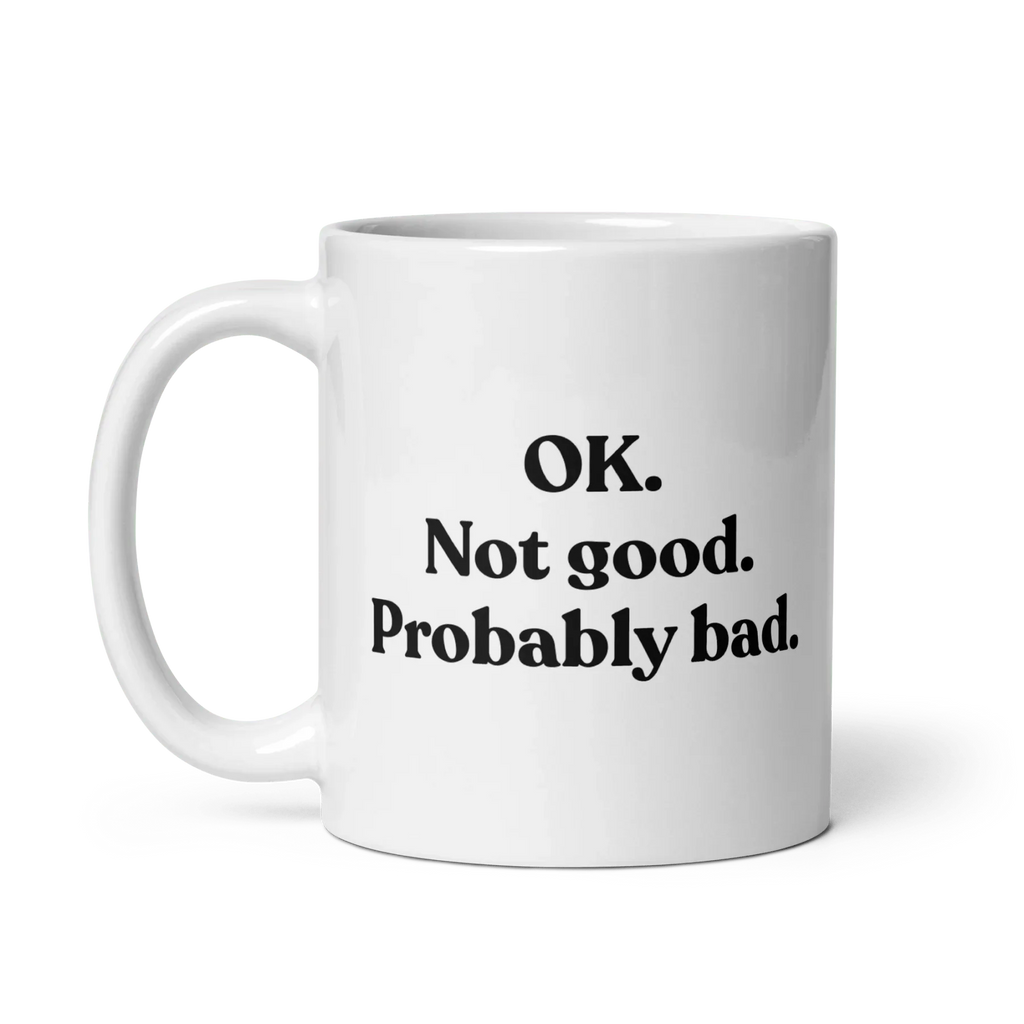 OK. Not Good. Probably Bad Mug