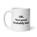 OK. Not Good. Probably Bad Mug