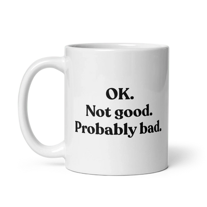 OK. Not Good. Probably Bad Mug