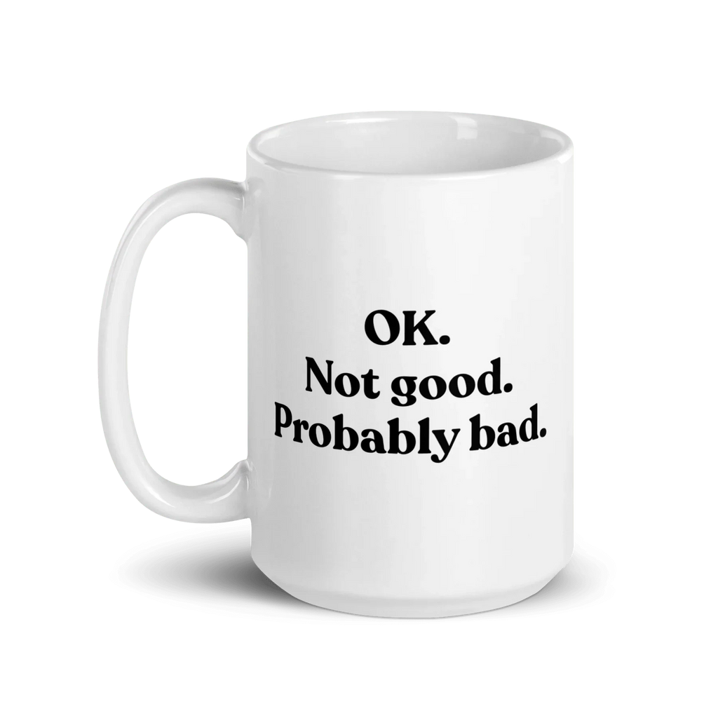OK. Not Good. Probably Bad Mug