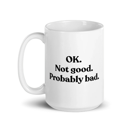OK. Not Good. Probably Bad Mug